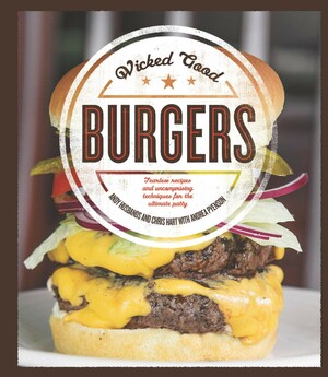 Wicked Good Burgers: Fearless Recipes and Uncompromising Techniques for the Ultimate Patty by Andy Husbands, Chris Hart