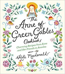 The Anne of Green Gables Cookbook by Kate Macdonald