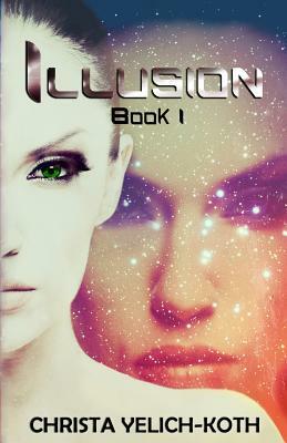 Illusion: An Eomix Galaxy Novel by Christa Yelich-Koth