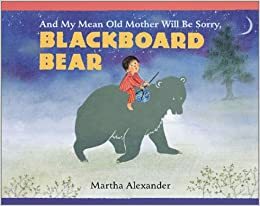 And My Mean Old Mother Will Be Sorry, Blackboard Bear by Martha Alexander