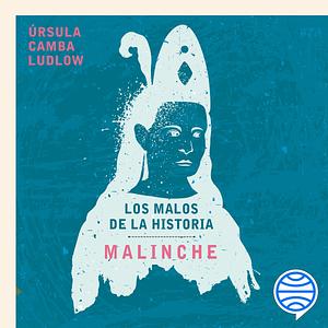 Los malos de la historia: Malinche by Úrsula Camba Ludlow