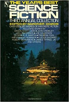 The Year's Best Science Fiction: Third Annual Collection by Pat Cadigan, Robert Silverberg, George R.R. Martin, James Tiptree Jr., John Crowley, Nancy Kress, James Patrick Kelly, Frederik Pohl, Kim Stanley Robinson, Lewis Shiner, William Gibson, Michael Swanwick, S.C. Sykes, Howard Waldrop, Walter Jon Williams, Bruce Sterling, Karen Joy Fowler, Avram Davidson, Orson Scott Card, R.A. Lafferty, Joe Haldeman, Lucius Shepard, James P. Blaylock, Gardner Dozois