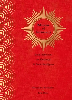 Mirror of Intimacy: Daily Reflections on Emotional and Erotic Intelligence by Tom Bliss, Alexandra Katehakis