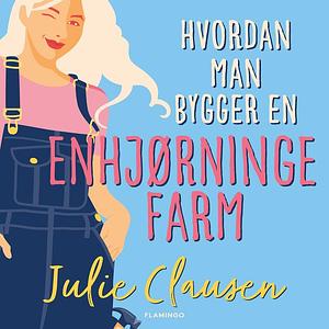 Hvordan man bygger en enhjørninge farm by Julie Clausen