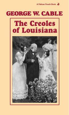 The Creoles of Louisiana by George Cable