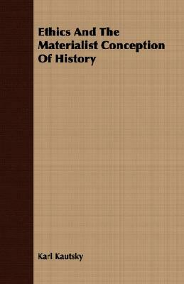 Ethics and the Materialist Conception of History by Karl Kautsky