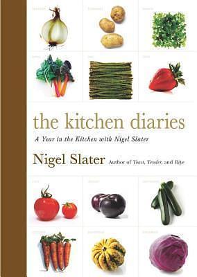 The Kitchen Diaries: A Year in the Kitchen With Nigel Slater by Nigel Slater, Nigel Slater