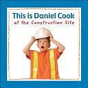 This is Daniel Cook at the Construction Site by Yvette Ghione, Karen Li