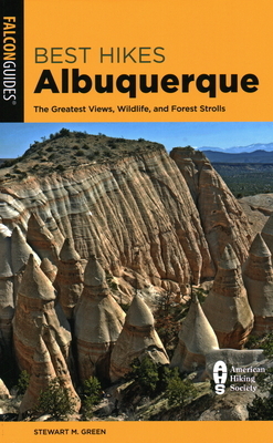 Best Hikes Albuquerque: The Greatest Views, Wildlife, and Forest Strolls by Stewart M. Green