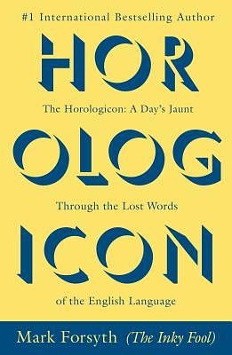 The Horologicon: A Day's Jaunt Through the Lost Words of the English Language by Mark Forsyth