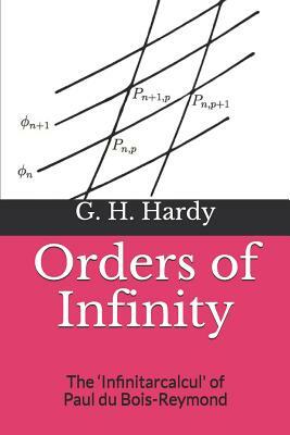 Orders of Infinity: The 'Infinitarcalcul' of Paul du Bois-Reymond by G. H. Hardy