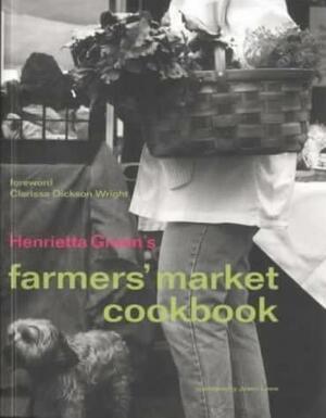 Henrietta Green's Farmers' Market Cookbook by Henrietta Green