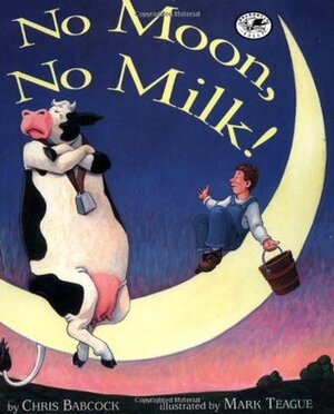 No Moon, No Milk! by Chris Babcock, Mark Teague