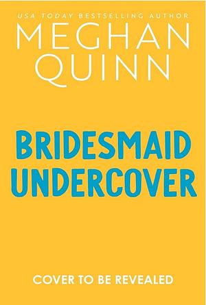 Bridesmaid Undercover by Meghan Quinn