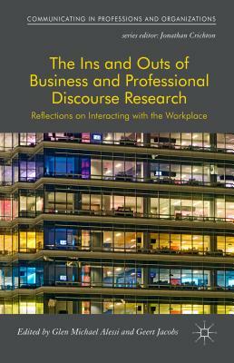 The Ins and Outs of Business and Professional Discourse Research: Reflections on Interacting with the Workplace by 