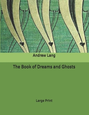 The Book of Dreams and Ghosts: Large Print by Andrew Lang