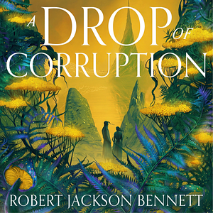 A Drop of Corruption  by Robert Jackson Bennett