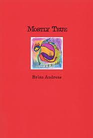 Mostly True: Volume 1: Collected Stories & Drawings of Brian Andreas by Brian Andreas