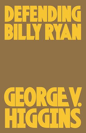 Defending Billy Ryan by George V. Higgins