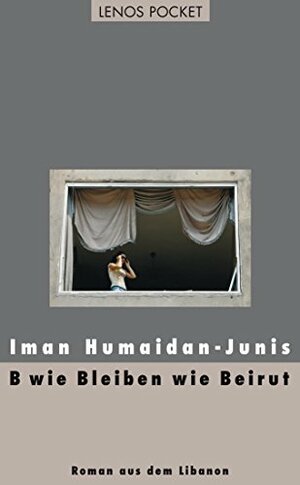 B wie Bleiben wie Beirut: Roman aus dem Libanon by Iman Humaidan-Junis