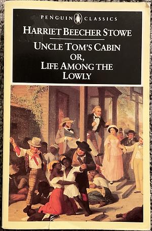 Uncle Tom's Cabin by Harriet Beecher Stowe