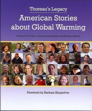 Thoreau's Legacy: American Stories about Global Warming by Chavawn Kelley, Danna Staaf, Dorothy Boorse, Lea Jane Parker, Terril L. Shorb, Bronwyn Mitchell, Dale Elizabeth Walker, Mindy Kimball, Lillian Heldreth, Helen Whitaker, Craig Quirolo, Barbara Kingsolver, Michael Gold, Betty Owen, Sarah Flanders, Amanda Keen-Zebert, Thomas Huntington, Sarah Wolpow, Curtis Childs, Katherine McLaughlin, Janisse Ray, Trude McDermott, Gary Braasch, Elda Rotor, Susan Carol Stein, Jill Carpenter, Daniel T. Blumstein, Marian Wineman, Robert N. Shorin, Melissa M. Juchniewicz, Edward C. Brainard II, Bruce Wright, John Calderazzo, Kristan Hutchison, Richard Hayes, Michelle Nijhuis, Diego París, Ursula Freer, Jennifer Kepka, Susan J. Tweit, Russell Brutsche, Richard Baker, Mark Hixon, Michelle Cacho-Negrete, Blake Matheson, Carol Ellis, Jennifer B. Freeman, Sue Mauger, Kevin Knobloch, Tara Mitchell, Randall Curren