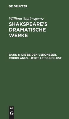 Die Beiden Veroneser. Coriolanus. Liebes Leid Und Lust by William Shakespeare