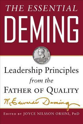 The Essential Deming: Leadership Principles from the Father of Quality by W. Edwards Deming, Joyce Orsini, Diana Deming Cahill