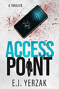 Access Point: A Techno-Thriller by E.J. Yerzak