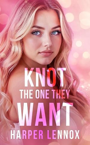 Knot the One They Want by Harper Lennox