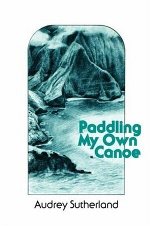 Paddling My Own Canoe by Audrey Sutherland