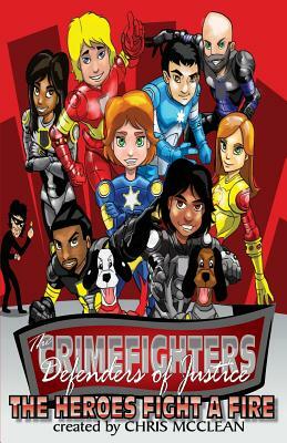 The CrimeFighters: The Heroes Fight a Fire by Chris McClean