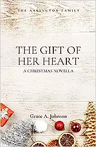 The Gift of Her Heart: An Arlington Family Novella by Grace A. Johnson