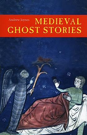 Medieval Ghost Stories: An Anthology of Miracles, Marvels and Prodigies by Andrew Joynes