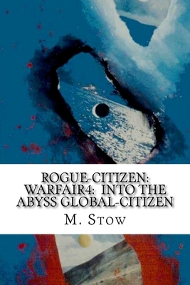 WarFair4: Rogue-Citizen Into The Abyss Global-Citizen by M. Stow