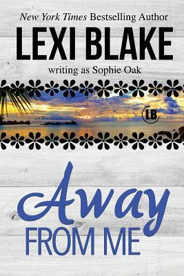 Away From Me by Sophie Oak, Lexi Blake