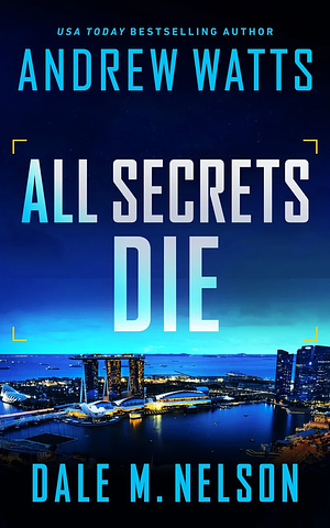 All Secrets Die by Dale M. Nelson, Andrew Watts