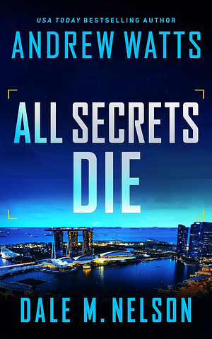 All Secrets Die by Andrew Watts, Dale M. Nelson