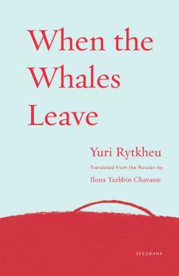 When the Whales Leave by Yuri Rytkheu