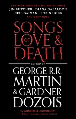 Songs of Love and Death: All-Original Tales of Star-Crossed Love by Gardner Dozois, George R.R. Martin