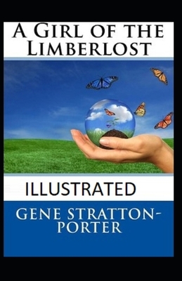 A Girl of the Limberlost Illustrated by Gene Stratton-Porter