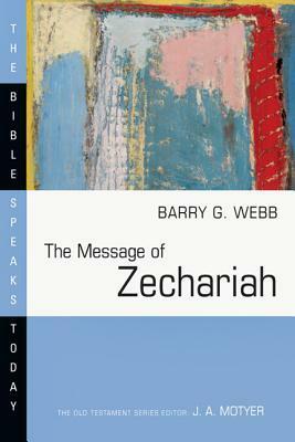 The Message of Zechariah: Your Kingdom Come by Barry G. Webb