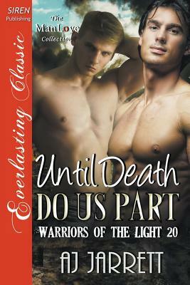 Until Death Do Us Part [The Warriors of the Light 20] (Siren Publishing Everlasting Classic ManLove) by Aj Jarrett
