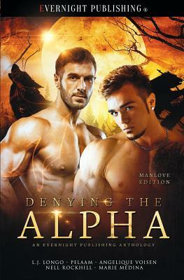 Denying the Alpha: Manlove Edition by Nell Rockhill, L. J. Longo, Pelaam