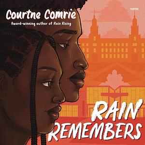 Rain Remembers by Courtne Comrie