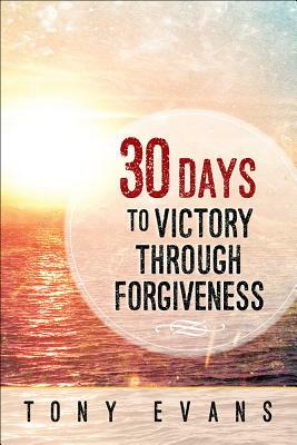 30 Days to Victory Through Forgiveness by Tony Evans