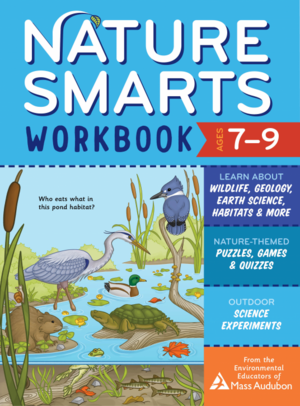 Nature Smarts Workbook 2; Ages 7–9: Nature-Themed Puzzles, GamesQuizzes; Outdoor Science Experiments; and Sticker Activities by Massachusetts Audubon Society