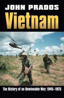 Vietnam: The History of an Unwinnable War, 1945-1975 by John Prados