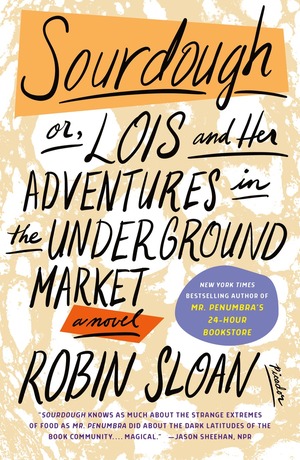 Sourdough: or, Lois and Her Adventures in the Underground Market by Robin Sloan