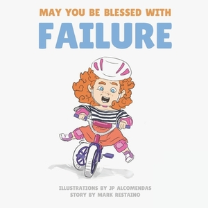 May You Be Blessed With Failure by Mark Restaino